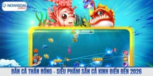 Bắn Cá Thần Rồng – Siêu Phẩm Săn Cá Kinh Điển Đến 2026