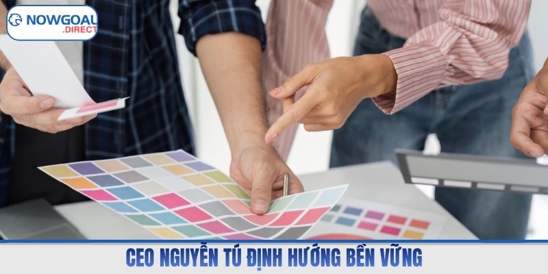 CEO Nguyễn Tú định hướng bền vững