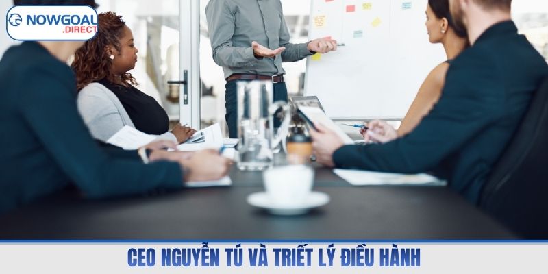 CEO Nguyễn Tú và triết lý điều hành