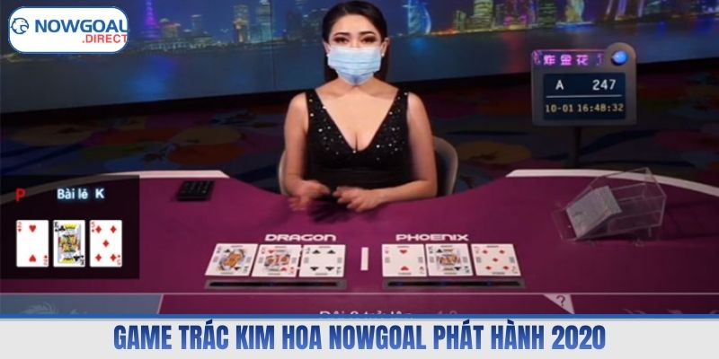 Game trác kim hoa Nowgoal phát hành 2020