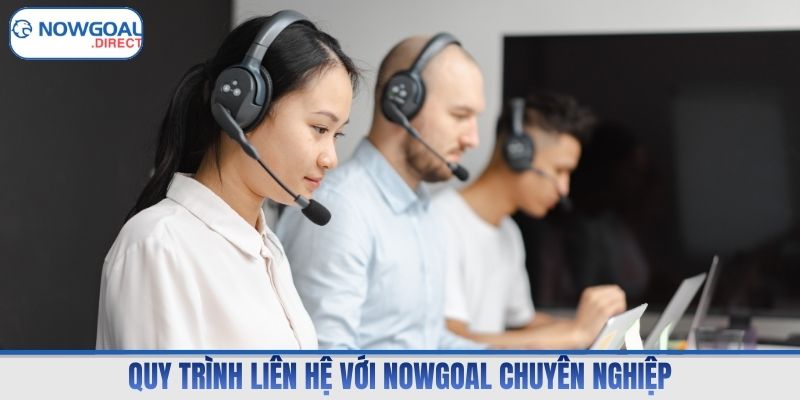 Quy trình liên hệ với Nowgoal chuyên nghiệp