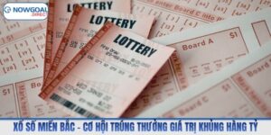 Xổ Số Miền Bắc – Cơ Hội Trúng Thưởng Giá Trị Khủng Hàng Tỷ